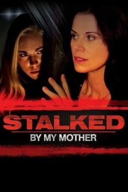 Watch Stalked by My Mother Full Movies Free HD Online 123Movies Alternative Sites | TwoMovies.tv