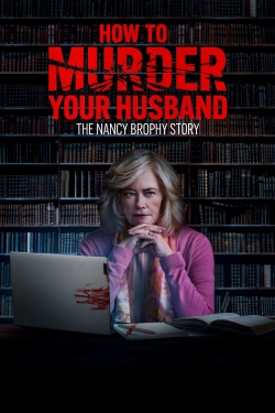 Watch How to Murder Your Husband: The Nancy Brophy Story Full Movies Free HD Online 123Movies Alternative Sites | TwoMovies.tv